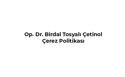 Op. Dr. Birdal Tosyalı Çetinol Çerez Politikası 